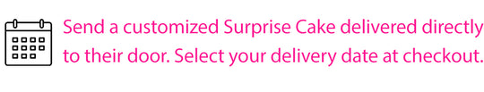 Send a customizes Pop up Surprise Cake delivered directly to their door!